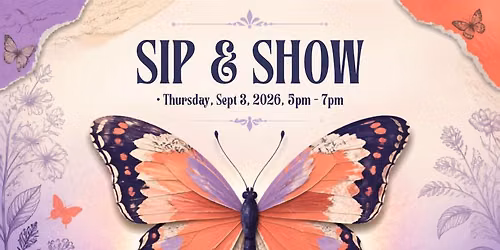 Sip & Show - "Butterflies" - Sep 3, Thursday, 5-7pm