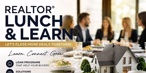 REALTOR LUNCH AND LEARN - LET'S CLOSE MORE DEALS TOGETHER