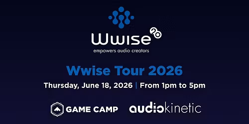 Game Camp x Audiokinetic - Wwise Tour 2026