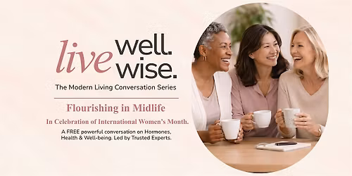 Live Well. Live Wise. Flourish in Midlife. A Seminar for Women.