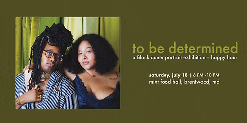 to be determined: a Black queer portrait exhibition + happy hour