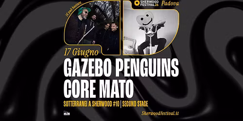 SOTTERRANEI A SHERWOOD #10 w\/ GAZEBO PENGUINS + CORE MATO | 17 Giugno 2026 | Sherwood Festival 