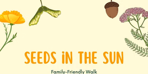 Seeds in the Sun: Family-friendly Walk