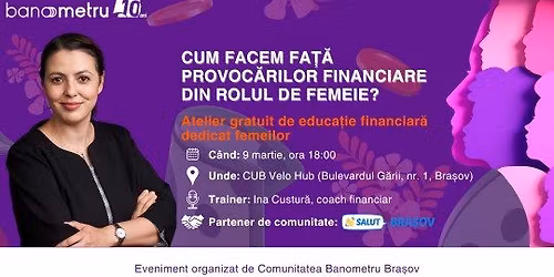 Cum facem fa\u021b\u0103 provoc\u0103rilor financiare din rolul de femeie? Atelier gratuit la Bra\u0219ov