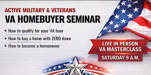 Active Military & Veterans VA Homebuyer Masterclass -In Person