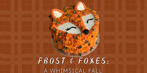 Frost & Foxes - Fall Cake Decorating Event