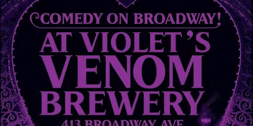 Comedy on Broadway at Violet's Venom Brewery