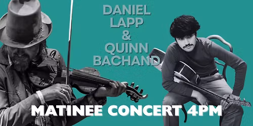 Daniel Lapp & Quinn Bachand - Matinee Concert - 4PM