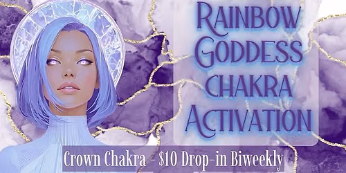 Rainbow Goddess Chakra Activation - Biweekly Drop-In Series
