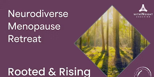 Neurodiverse Menopause Retreat: Rooted & Rising