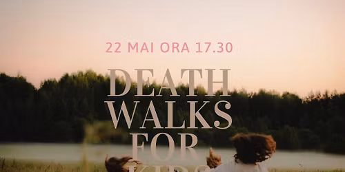 Death Walks \u2022Atelier explorativ p\u0103rinte & copil
