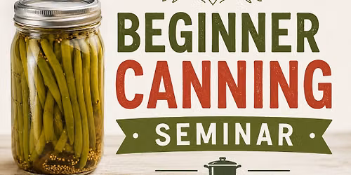Beginner Canning Seminar - With Guest Host Dana Guay