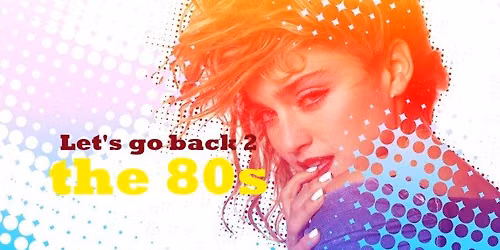 Let's go back 2 The 80's