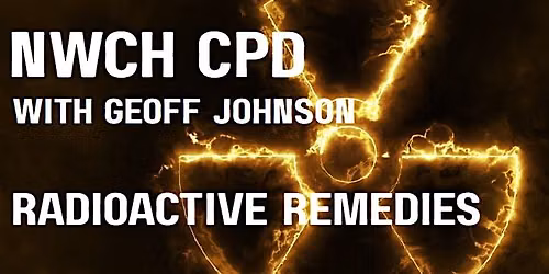 NWCH CPD: Radioactive Remedies with Geoff Johnson