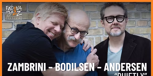 Zambrini \u2013 Bodilsen \u2013 Andersen \u201cQuietly\u201d \u2022 Padova Jazz Festival 2025