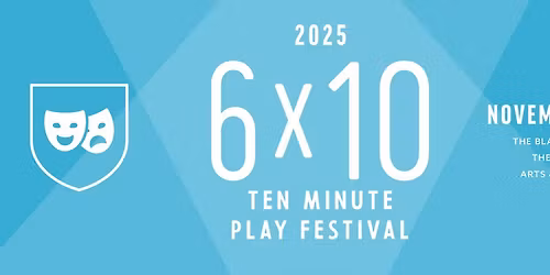 The 2025 6x10 Ten Minute Play Festival