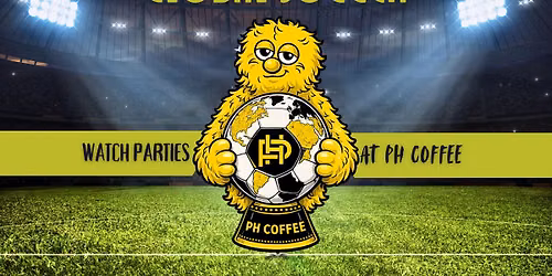 Global Soccer Tourament Watch Parties: Every Match. Every Day. PH Coffee