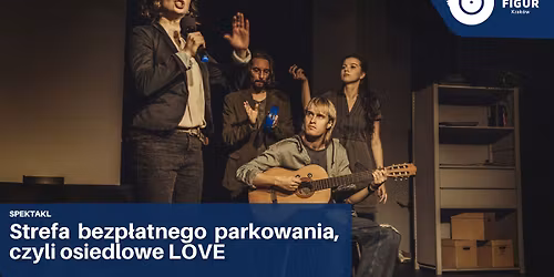  Strefa bezp\u0142atnego parkowania, czyli Osiedlowe Love | 17-18 kwietnia | spektakl 