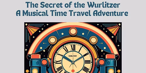 The Secret of the Wurlitzer - A Musical Time Travel Adventure