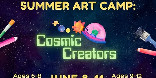 Summer Art Camp: Cosmic Creators AGES 9-12
