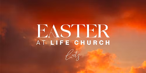 EASTER at Life Church - Lutz