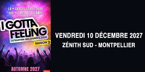 I GOTTA FEELING - La Tournée des Années 2000 — 2733 avenue Albert Einstein Domaine de Grammont, 34000 Montpellier, France