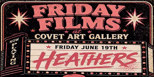 Friday Films at Covet Art Gallery, presents Heathers.