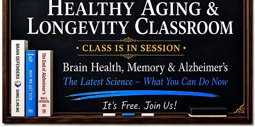Brain Health, Memory & Alzheimer\u2019s: The Latest Science & What To Do NOW