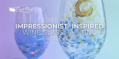 Paint Night -Impressionist Inspired Wine Glass Painting Workshop in Toronto