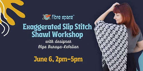 Exaggerated Slip Stitch Shawl Workshop with Olga Buraya-Kefelian