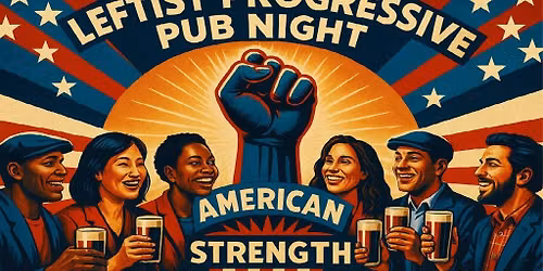 Leftist Progressive Pub Night
