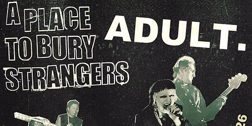 ADULT. & A Place To Bury Strangers