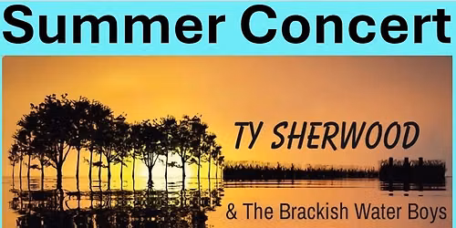 Summer Concert Series - Ty Sherwood & The Brackish Water Boys