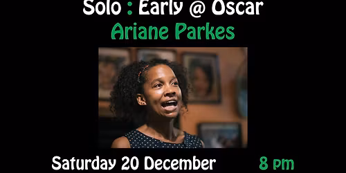 Solo : Early @ Oscar with Ariane Parkes