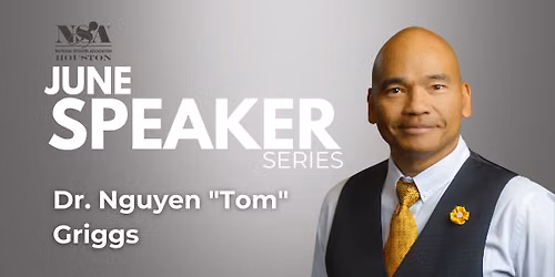 NSA Houston Welcomes Dr. Nguyen "Tom" Griggs!