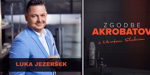 ZGODBE AKROBATOV z Uro\u0161em Slakom - Luka Jezer\u0161ek