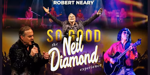 So Good! The Neil Diamond Experience starring Robert Neary