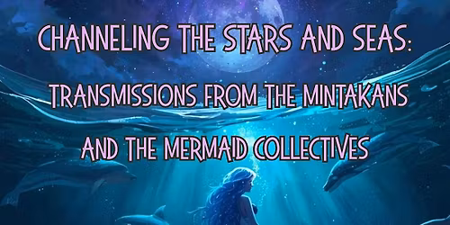 Channeling the Stars & Seas  Transmissions from the Mintakans & Mermaid Co
