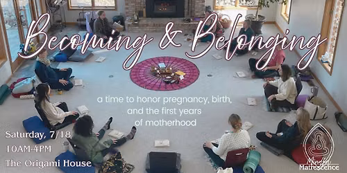 Becoming & Belonging: a time to honor pregnancy, birth, and the first years of motherhood