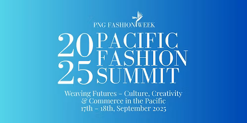 2025 PACIFIC FASHION SUMMIT - Weaving Futures \u2013 Culture, Creativity & Commerce in the Pacific