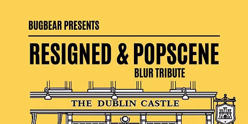 Resigned & Popscene Blur Tribute at the Dublin Castle