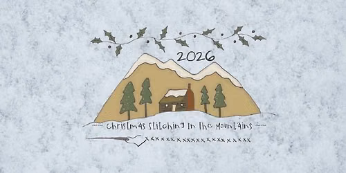 FULL*2026 Christmas Stitching in the Mountains ~ Cross Stitch Retreat For Those That LOVE Christmas!