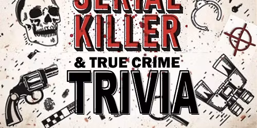 SERIAL KILLER & TRUE CRIME TRIVIA, Sat 11\/8 6:30