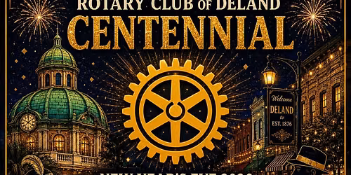 Cheers to 100 Years! The Rotary Club of DeLand Centennial Celebration Roaring 20s New Year\u2019s Eve 