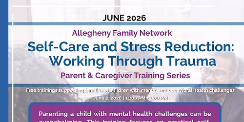 Self-Care and Stress Reduction: Working Through Trauma - AFN Parent & Caregiver Training Series