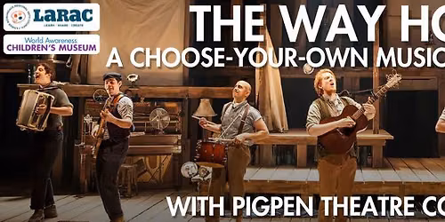 "Beyond the Exhibit" Series: The Way Home: A Choose-Your-Own Musical Adventure by PigPen Theatre