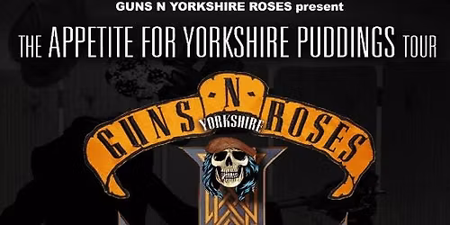 Guns N Yorkshire Roses - Appetite For Yorkshire Puddings Tour 26' - Zanzibar Liverpool