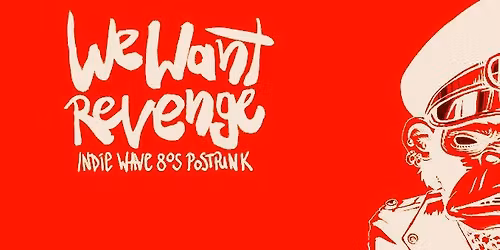 WE WANT REVENGE \u2013 INDIE, WAVE, POSTPUNK, 80S