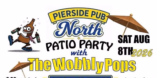 PIERSIDE NORTH PATIO PARTY WITH THE WOBBLY POPS