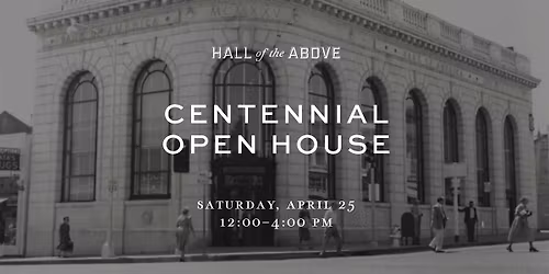 Open House & Centennial Celebration at Hall of the Above